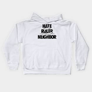 Hate Your Rulers, Not Your Neighbor Kids Hoodie